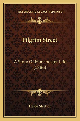 Pilgrim Street: A Story Of Manchester Life (1886) (9781166968830) by Stretton, Hesba