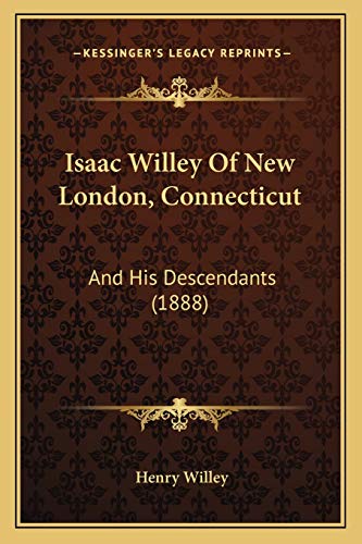 9781166969929: Isaac Willey Of New London, Connecticut: And His Descendants (1888)