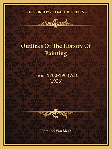 9781166970024: Outlines Of The History Of Painting: From 1200-1900 A.D. (1906)