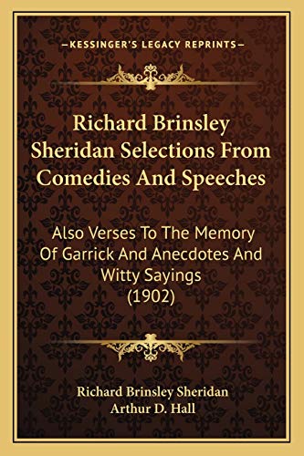 Richard Brinsley Sheridan Selections From Comedies And Speeches: Also Verses To The Memory Of Garrick And Anecdotes And Witty Sayings (1902) (9781166970130) by Sheridan, Richard Brinsley