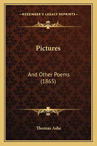 Pictures: And Other Poems (1865) (9781166971588) by Ashe, Thomas