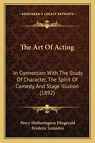 Stock image for The Art of Acting: In Connection with the Study of Character, the Spirit of Comedy, and Stage Illusion (1892) for sale by THE SAINT BOOKSTORE