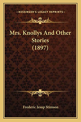 Mrs. Knollys And Other Stories (1897) (9781166973063) by Stimson, Frederic Jesup