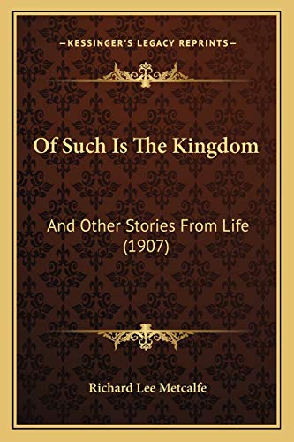 Stock image for Of Such Is the Kingdom: And Other Stories from Life (1907) for sale by THE SAINT BOOKSTORE