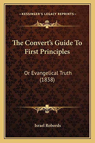 9781166974787: The Convert's Guide To First Principles: Or Evangelical Truth (1838)