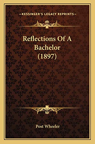 Reflections Of A Bachelor (1897) (9781166975401) by Wheeler, Post