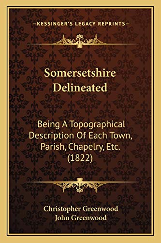 Stock image for Somersetshire Delineated: Being a Topographical Description of Each Town, Parish, Chapelry, Etc. (1822) for sale by THE SAINT BOOKSTORE