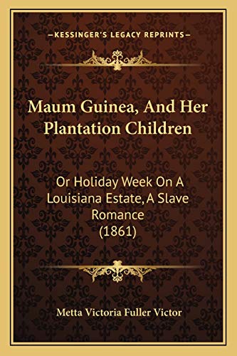 Stock image for Maum Guinea, And Her Plantation Children: Or Holiday Week On A Louisiana Estate, A Slave Romance (1861) for sale by SecondSale