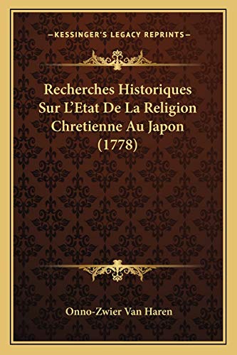 Beispielbild fr Recherches Historiques Sur L'Etat de La Religion Chretienne Au Japon (1778) zum Verkauf von THE SAINT BOOKSTORE