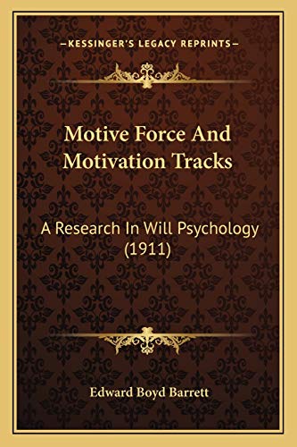 Motive Force And Motivation Tracks A Research In Will Psychology 1911 - Edward Boyd Barrett