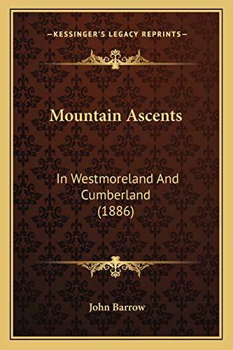 Mountain Ascents: In Westmoreland And Cumberland (1886) (9781166982324) by Barrow, Sir John