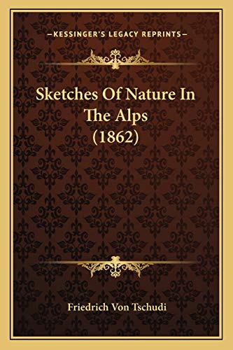 Stock image for Sketches Of Nature In The Alps (1862) for sale by HPB Inc.