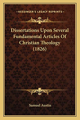 Dissertations Upon Several Fundamental Articles Of Christian Theology (1826) (9781166984304) by Austin, Samuel