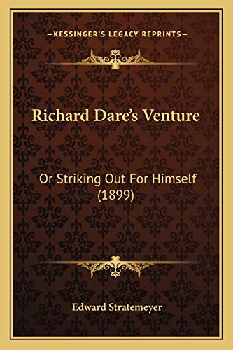 Richard Dare's Venture: Or Striking Out For Himself (1899) (9781166984632) by Stratemeyer, Edward