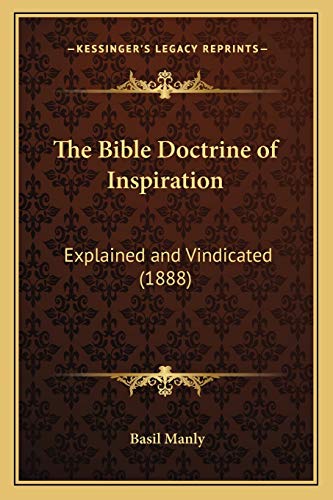 The Bible Doctrine of Inspiration: Explained and Vindicated (1888) (9781166985653) by Manly Sr, Basil