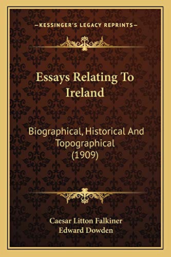 Essays Relating To Ireland: Biographical, Historical And Topographical (1909) (9781166986100) by Falkiner, Caesar Litton; Dowden, Edward