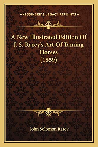 9781166987190: A New Illustrated Edition Of J. S. Rarey's Art Of Taming Horses (1859)