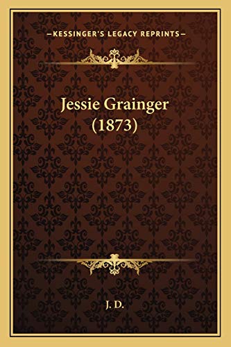 Jessie Grainger (1873) (9781166987220) by J D