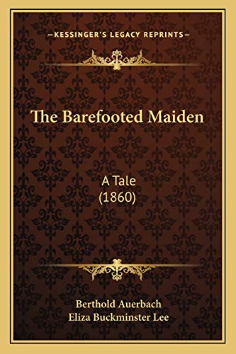 The Barefooted Maiden: A Tale (1860) (9781166989040) by Auerbach, Berthold