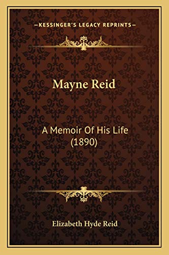 Imagen de archivo de Mayne Reid: A Memoir of His Life (1890) a la venta por THE SAINT BOOKSTORE