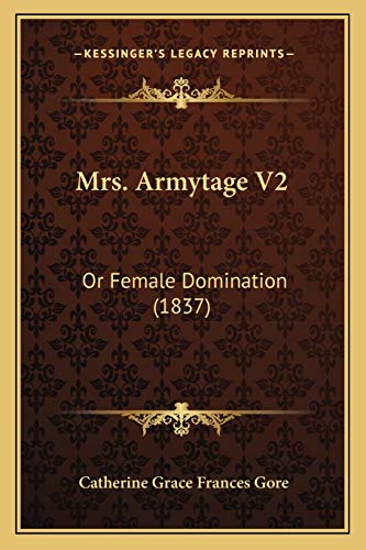 9781166991654: Mrs. Armytage V2: Or Female Domination (1837)