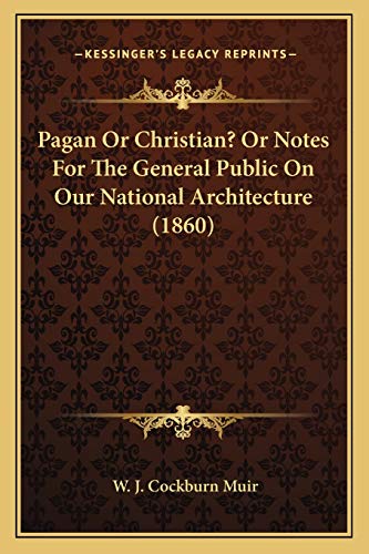 Stock image for Pagan or Christian? or Notes for the General Public on Our National Architecture (1860) for sale by THE SAINT BOOKSTORE