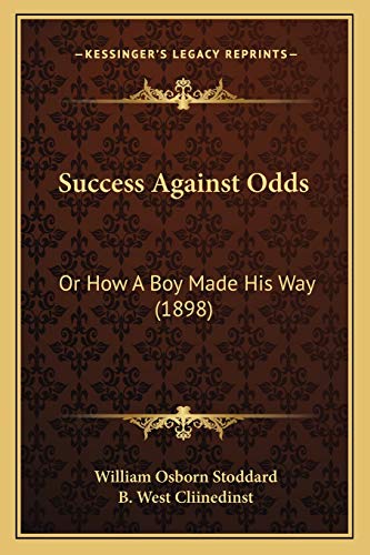 Success Against Odds: Or How A Boy Made His Way (1898) (9781166991913) by Stoddard, William Osborn
