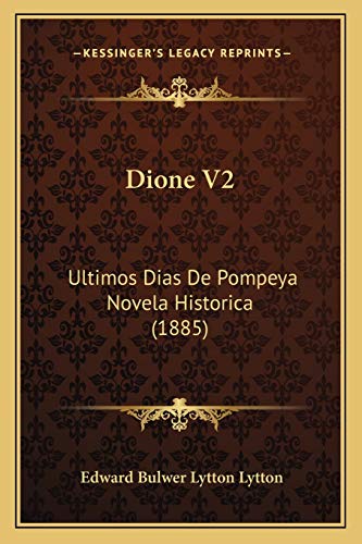 9781166993726: Dione V2: Ultimos Dias De Pompeya Novela Historica (1885)