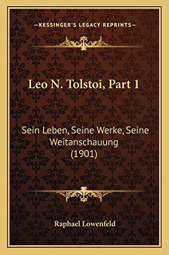 Leo N. Tolstoi, Part 1: Sein Leben, Seine Werke, Seine Weitanschauung (1901) (9781166993863) by Lowenfeld, Raphael