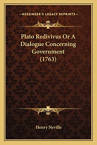 Plato Redivivus Or A Dialogue Concerning Government (1763) (9781166994006) by Neville, Henry