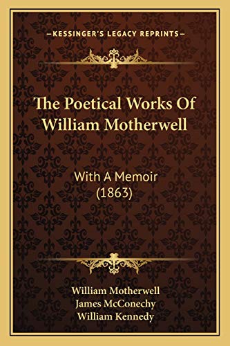 The Poetical Works Of William Motherwell: With A Memoir (1863) (9781166996031) by Motherwell, William