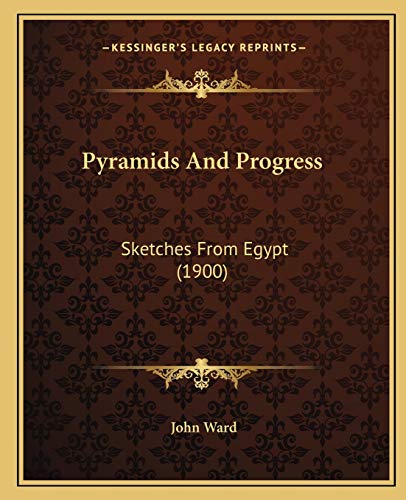 Pyramids And Progress: Sketches From Egypt (1900) (9781166996062) by Ward, John