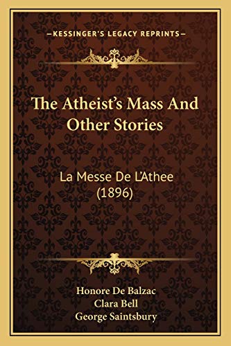 The Atheist's Mass And Other Stories: La Messe De L'Athee (1896) (9781166996673) by De Balzac, Honore