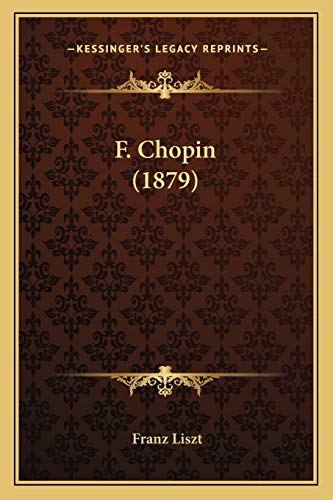 F. Chopin (1879) (French Edition) (9781166997731) by Liszt, Franz