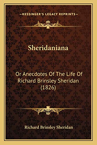 Sheridaniana: Or Anecdotes Of The Life Of Richard Brinsley Sheridan (1826) (9781167004421) by Sheridan, Richard Brinsley