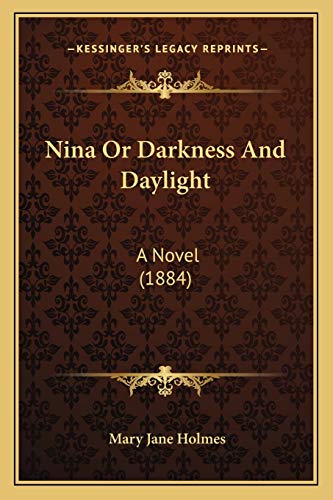 Nina Or Darkness And Daylight: A Novel (1884) (9781167005275) by Holmes, Mary Jane