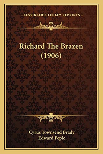 Richard The Brazen (1906) (9781167005343) by Brady, Cyrus Townsend; Peple, Edward