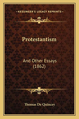 Protestantism: And Other Essays (1862) (9781167006876) by Quincey, Thomas De