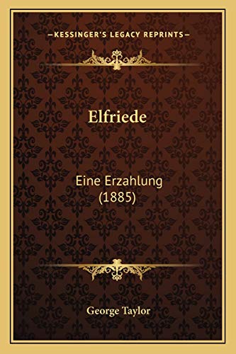 Elfriede: Eine Erzahlung (1885) (German Edition) (9781167008757) by Taylor, Sir George