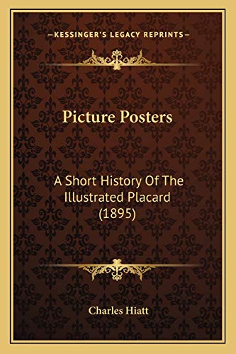 Stock image for Picture Posters: A Short History of the Illustrated Placard (1895) for sale by THE SAINT BOOKSTORE