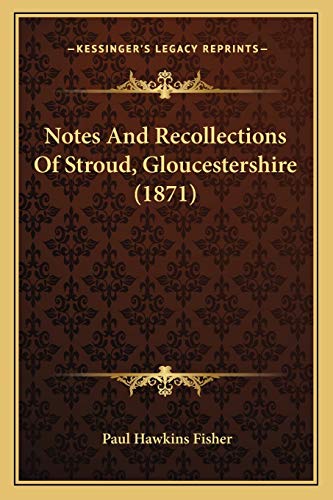 Stock image for Notes And Recollections Of Stroud, Gloucestershire (1871) for sale by THE SAINT BOOKSTORE