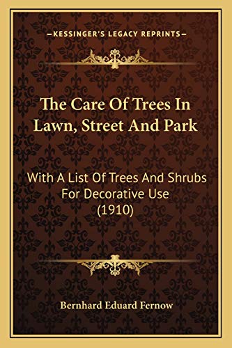 9781167014611: The Care Of Trees In Lawn, Street And Park: With A List Of Trees And Shrubs For Decorative Use (1910)
