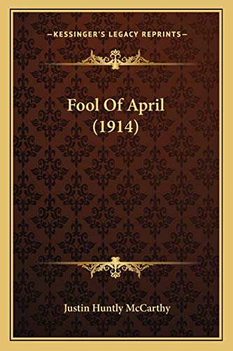 Fool Of April (1914) (9781167015533) by McCarthy, Justin Huntly