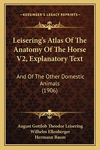 Stock image for Leisering's Atlas of the Anatomy of the Horse V2, Explanatory Text: And of the Other Domestic Animals (1906) for sale by THE SAINT BOOKSTORE