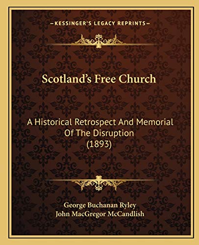 Beispielbild fr Scotland's Free Church: A Historical Retrospect And Memorial Of The Disruption (1893) zum Verkauf von Booksavers of Virginia