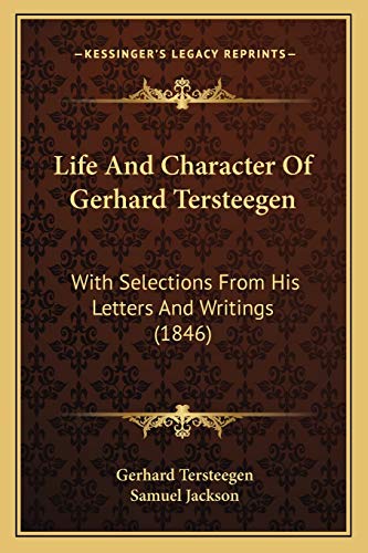 9781167016400: Life And Character Of Gerhard Tersteegen: With Selections From His Letters And Writings (1846)