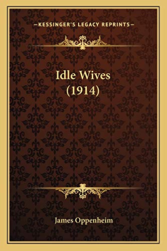 Idle Wives (1914) (9781167016622) by Oppenheim, James
