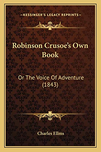 Robinson Crusoe's Own Book: Or The Voice Of Adventure (1843) (9781167017285) by Ellms, Charles