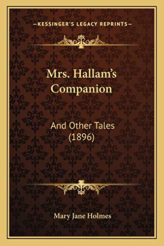 Mrs. Hallam's Companion: And Other Tales (1896) (9781167017452) by Holmes, Mary Jane