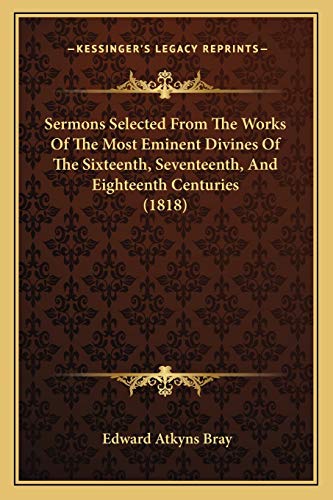 Beispielbild fr Sermons Selected from the Works of the Most Eminent Divines of the Sixteenth, Seventeenth, and Eighteenth Centuries (1818) zum Verkauf von THE SAINT BOOKSTORE